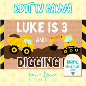 May include: A digital mockup with a construction theme. The design features a yellow dump truck and excavator, with the text "LUKE IS 3 AND DIGGING IN". The words "EDIT IN CANVA" are at the top.