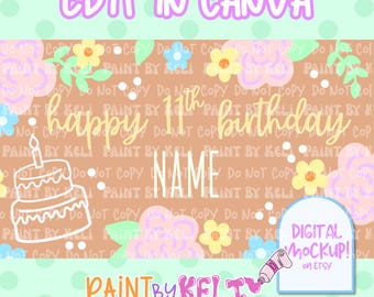May include: A digital mockup design with the text "Edit in Canva" and "Happy 11th Birthday." The design includes floral elements, a cake illustration, and space for a name. The bottom features the Paint by Keli logo.