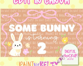 May include: A digital mockup design with the text "EDIT IN CANVA" in pink. The design features a bunny illustration, flowers, and the phrase "SOME BUNNY is turning 2." Includes "DIGITAL MOCKUP! on Etsy."