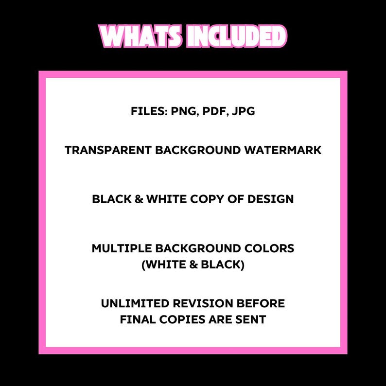 Puede incluir: Gr&aacute;fico con el texto "WHATS INCLUDED" en rosa. Enumera los archivos incluidos: PNG, PDF, JPG, una marca de agua transparente, una copia en blanco y negro del dise&ntilde;o, m&uacute;ltiples colores de fondo y revisiones ilimitadas.