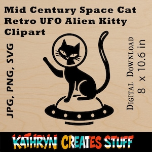 May include: Black cat in a space helmet sitting on a UFO, a retro-style clipart design. The image includes the text "Mid Century Space Cat Retro UFO Alien Kitty Clipart" and "8 x 10.6 in". The artist's name "KATHRYN CREATES STUFF" is also visible.