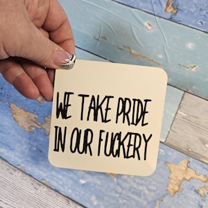 Pride in Our F*ckery Coaster – Bold Snarky Quote – Hot Mess Collection