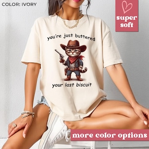 You&#39;ve Just Buttered Your Last Biscuit Shirt,Funny Cowboy Cat Tshirt,Meowdy Partner Tshirt,Cozy Cat Tshirt T48