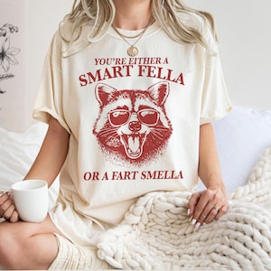 Are You A Smart Fella Or Fart Smella? Retro Cartoon T Shirt,Weird T Shirt, Meme T Shirt, Trash Panda T Shirt, Unisex T25