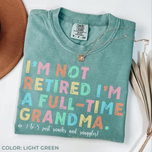 Comfort Colors® Retired Grandma Shirt, I&#39;m Not Retired Full Time Grandma Shirts, Gift for Mother&#39;s Day, Funny Retirement Shirt for Grandma