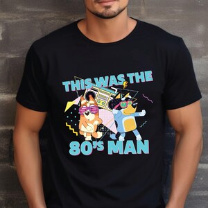 This was the 80s man shirt Blue Dad Shirt Funny Dad Shirt Blue Dog Dad Shirt Cartoon Dog Shirt Dad Shirt Retro 80s Nostalgia T-Shirt