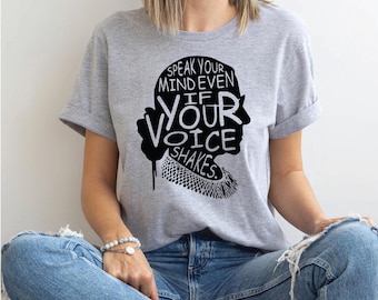 Speak Your Mind Even Even If Your Voice Shakes Shirt Motivational Shirt Activist Shirt Feminist Apparel Empowerment Apparel RBG shirt