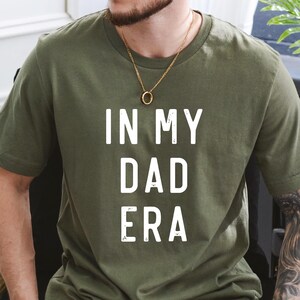 In My Dad Era Shirt gift for fathers day Gift for Dad Funny Dad Shirt New Dad Shirt Dad of Girls Dad Birthday Gift First Time Dad Gift
