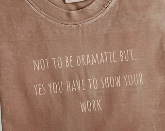 Math Teacher Shirt, Funny Teacher Tee, Yes You Have To Show Your Work, Teacher Appreciation Gift, Classroom Shirt