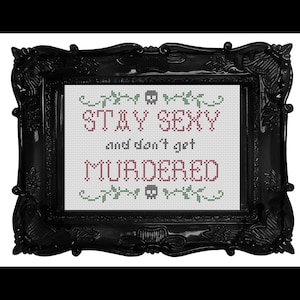 Stay Sexy and Don&#39;t Get Murdered Cross Stitch Pattern