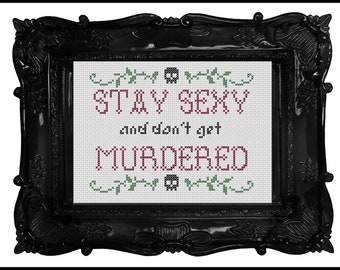 Stay Sexy and Don't Get Murdered Cross Stitch Pattern