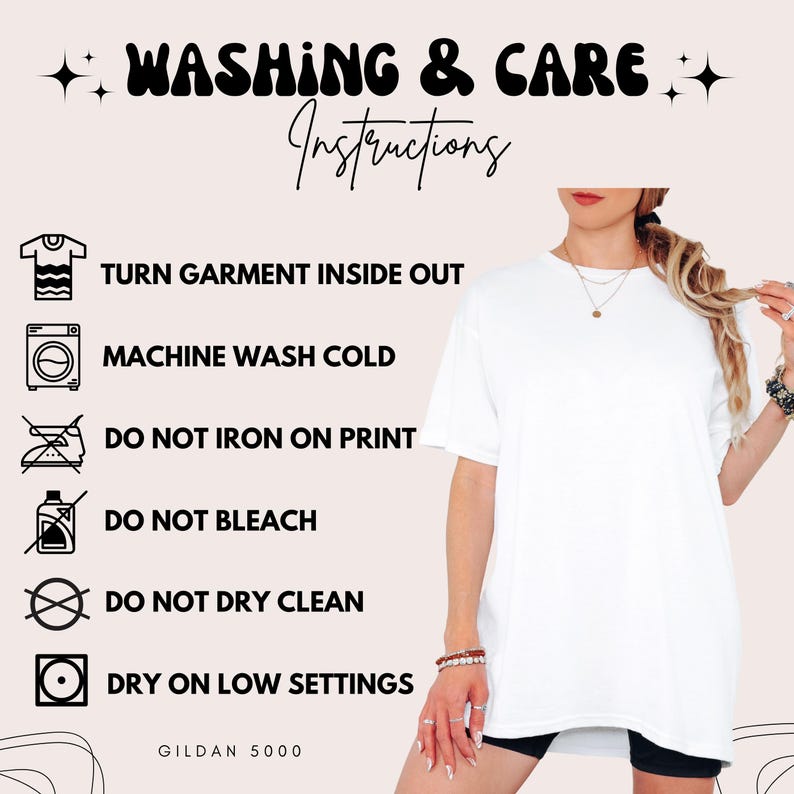May include: White t-shirt with washing instructions. The text reads: Turn garment inside out, machine wash cold, do not iron on print, do not bleach, do not dry clean, dry on low settings. The brand is Gildan 5000.