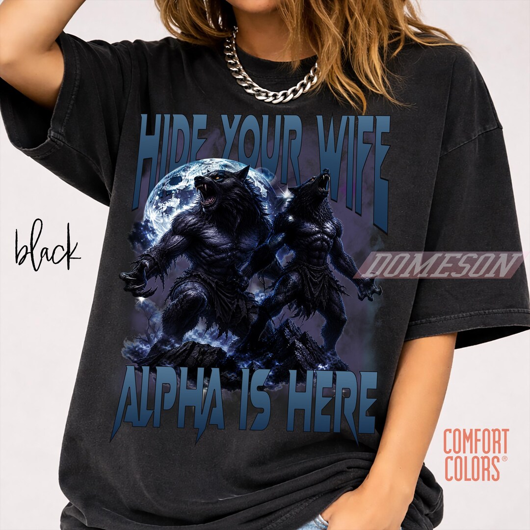 Werewolf Meme Shirt Hide Your Wife Alpha is Here,gen Z Humor,funny Wolf ...