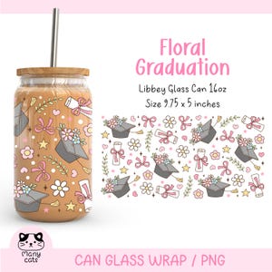 May include: A printable design for a 16oz glass can wrap featuring a floral graduation theme. The design includes graduation caps, diplomas, flowers, stars, and hearts in pink, yellow, and brown on a light brown background. The design is 9.75 inches by 5 inches.