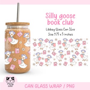 May include: A pink and white can glass wrap featuring a pattern of cartoon geese holding books. The text "Silly goose book club" is at the top of the wrap. The text "Libbey Glass Can 16oz" and "Size 9.75 x 5 inches" is below the pattern. The wrap is designed for a 16oz can.