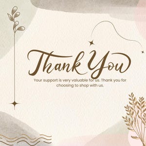 May include: A beige and brown graphic design with the words "Thank You" in elegant script. The text "Your support is very valuable for us. Thank you for choosing to shop with us" is also included.