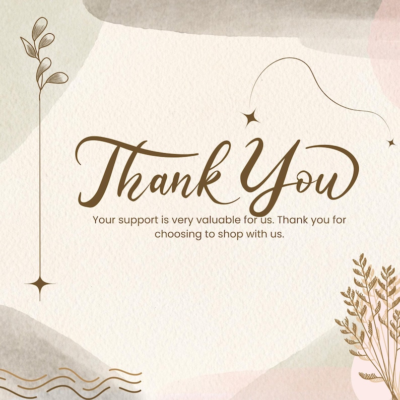 May include: A beige and brown graphic design with the words "Thank You" in elegant script. The text "Your support is very valuable for us. Thank you for choosing to shop with us" is also included.