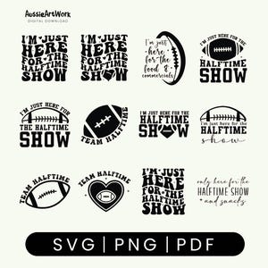 May include: A collection of black and white digital designs with football themes. Text includes phrases like "I'm just here for the halftime show" and "Team Halftime". Formats include SVG, PNG, and PDF.
