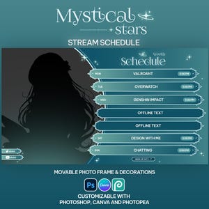 May include: A teal stream schedule graphic with the text "Mystical + Stars" and "Stream Schedule." The schedule includes game titles like "Valroant" and "Overwatch." It is customizable with Photoshop, Canva, and Photopea.