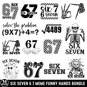 May include: A collection of black and white graphic designs featuring the numbers 6 and 7, along with the phrase "Six Seven." Designs include skeleton hands, a ghost, and a Chucky-like character. The text "Six Seven 6 7 Meme Funny Hands Bundle" is also present.