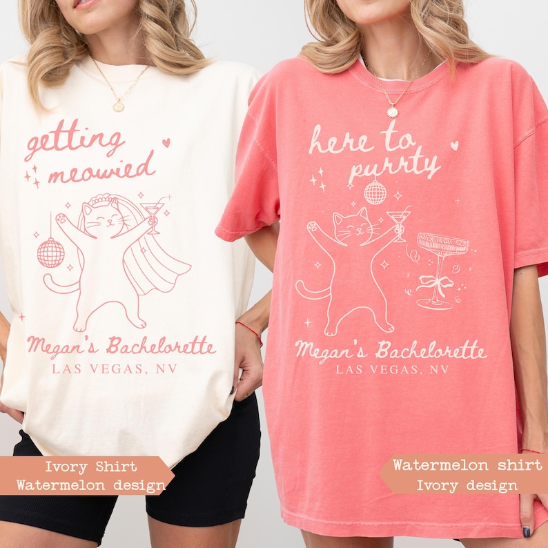 May include: Two t-shirts, one ivory and one watermelon, with a cat graphic. The ivory shirt says "getting meowied" and the watermelon shirt says "here to purrty". Both shirts have "Megan's Bachelorette, Las Vegas, NV" printed below the cat.