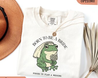 Born To Be A Bride Shirt, Funny Frog Bride Tee, Forced To Plan A Wedding Shirt, Cute Bridal Humor Gift, Bachelorette Party Top