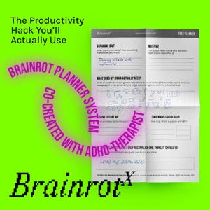 May include: A green and white printable planner with the title "Brainrot Planner System" and the text "Co-created with ADHD-Therapist". The planner includes sections for "Dopamine Bait", "What Does My Brain Actually Need?", "Must-Do", "Saving Future Me", "Time Warp Calculator", and "Load the Dishwasher".