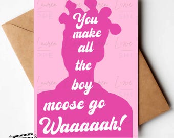 Princess Diaries Greeting Card - Make all the Boy Moose Go Waaaaah