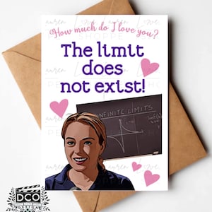 May include: A greeting card with a cartoon illustration of a woman in front of a chalkboard with the words "The limit does not exist!" and "Infinite Limits" written on it. The card has pink hearts and the text "How much do I love you?" on it.