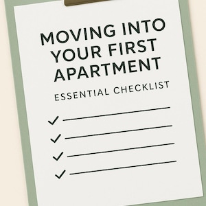 May include: A green clipboard with a checklist titled "Moving into Your First Apartment Essential Checklist". The checklist has five blank lines with checkmarks next to each line. The bottom of the clipboard says "Digital Download".