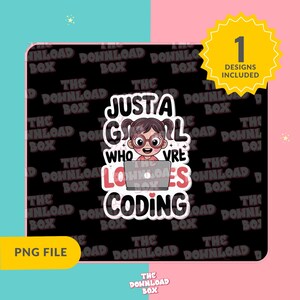May include: A sticker with the text "Just a Girl Who Loves Coding" and an illustration of a girl with glasses working on a laptop. The sticker includes a yellow burst with the text "1 Designs Included" and a "PNG FILE" label.