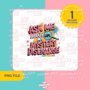 May include: A digital design with the text "Ask Me About My Mystery Discharge" in a distressed font, with a magnifying glass graphic. The design includes a "1 Designs Included" badge and a "PNG File" label, set against a pink and teal background.