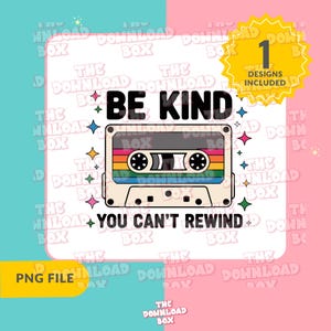 May include: A digital design featuring a retro cassette tape with a rainbow stripe design. The text reads "BE KIND, YOU CAN'T REWIND." The design includes star accents and a yellow burst with the text "1 DESIGNS INCLUDED."
