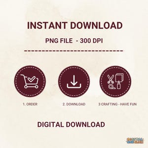 May include: A digital download graphic with the words "INSTANT DOWNLOAD" and "DIGITAL DOWNLOAD". The image includes icons for ordering, downloading, and crafting. The file is a PNG at 300 DPI.