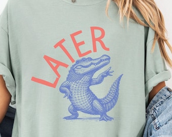 Later Gator Shirt, Sarcastic Shirt, Funny Tops for Women, Offensive Sweatshirt, Alligator Tee, Crocodile Shirt, Gifts for Mom, Florida Lover