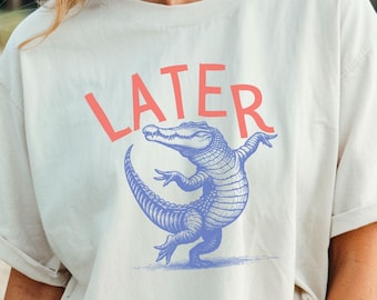 Later Gator Shirt, Sarcastic Shirt, Funny Tops for Women, Offensive Sweatshirt, Alligator Tee, Crocodile Shirt, Gifts for Mom, Florida Lover