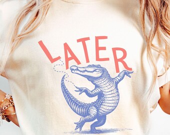 Later Gator Shirt, Sarcastic Shirt, Funny Tops for Women, Offensive Sweatshirt, Alligator Tee, Crocodile Shirt, Gifts for Mom, Florida Lover