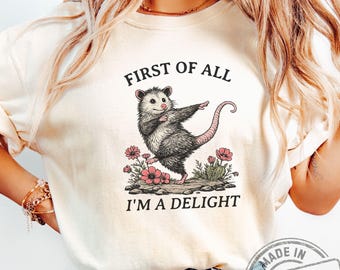 First of All I'm a Delight Opossum Shirt, Funny Possum Shirt, Sarcastic Quote Tee, Funny Animal Graphic T-Shirt, Humor Gift