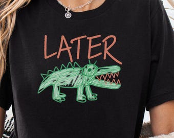 Later Gator Shirt, Funny Alligator Shirt, Southern Saying Tee, Retro Gator Shirt, Florida Graphic Tee, Sarcastic Tshirt, Funny Meme Mom Gift
