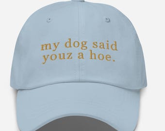 Embroidered Hat, Funny Saying – My Dog Said Youz a Hoe – Sarcastic Pet Lover Cap, Dog Mom Dad Gift, Sassy Puppy Baseball Hat, Birthday Gift
