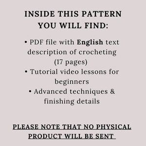 K&ouml;nnte beinhalten: Textbasierte H&auml;kelmusterliste mit dem Titel "Inside This Pattern You Will Find:". Die Liste enth&auml;lt eine PDF-Datei mit 17 Seiten englischer Anweisungen, Tutorial-Videos f&uuml;r Anf&auml;nger sowie fortgeschrittene Techniken und Finishing-Details. Die Liste weist auch darauf hin, dass "Bitte beachten Sie, dass kein physisches Produkt versandt wird."