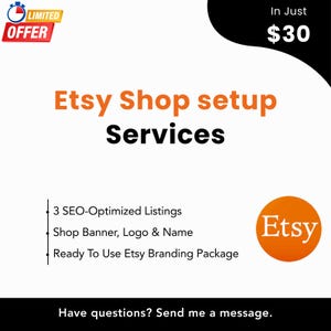 May include: White graphic with orange text that reads "Etsy Shop setup Services." Includes a "Limited Offer" badge, a list of services, and the Etsy logo. The text "In Just $30" is also displayed.