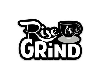 rise and grind sticker - perfect for your laptop, water bottle or notebook