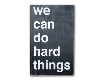 We Can Do Hard Things Distressed Painted Wooden Sign in Black with White Vintage Style