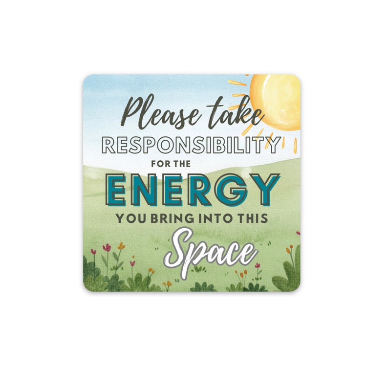 Please Take Responsibility for the Energy You Bring into This Space Sticker image 1