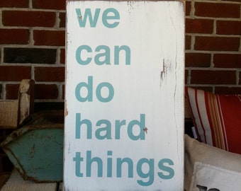 We Can Do Hard Things Hand Painted Sign in Weather Worn White with Robin Egg Blue