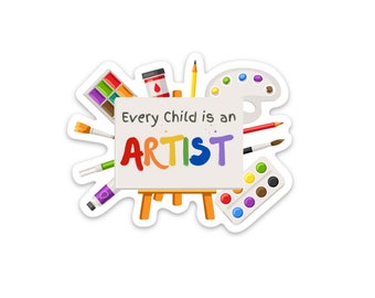 every child is an artist sticker - perfect for your laptop, planner, water bottle or notebook