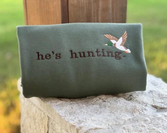 Embroidered He's Hunting Mallard Sweatshirt, Hunting Season Wife Shirt, Gift for Hunters, Hunting Lover Shirt Duck Sweater
