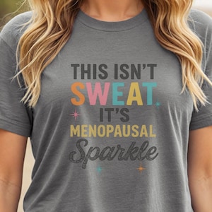 Funny Menopause Shirt for Women, Menopausal Sparkle T-shirt, Hot Flash Humor Tee, Gift for Women, Female Empowerment T-shirt, Gift for Her