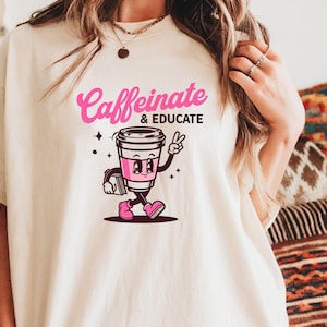 Caffeinate & Educate T-shirt, Coffee Lover Gift, Teacher Appreciation, Back to School Gift for Teacher, Funny Teacher Shirt, Teacher Tee